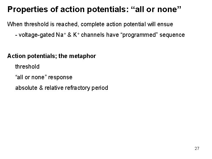Properties of action potentials: “all or none” When threshold is reached, complete action potential