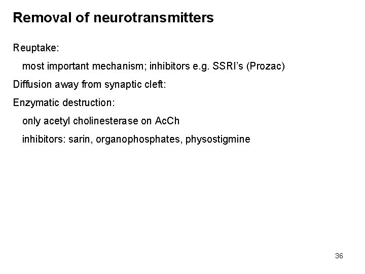 Removal of neurotransmitters Reuptake: most important mechanism; inhibitors e. g. SSRI’s (Prozac) Diffusion away