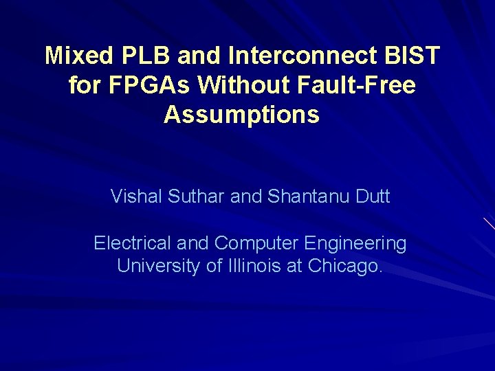 Mixed PLB and Interconnect BIST for FPGAs Without Fault-Free Assumptions Vishal Suthar and Shantanu