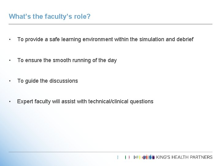 What’s the faculty’s role? • To provide a safe learning environment within the simulation