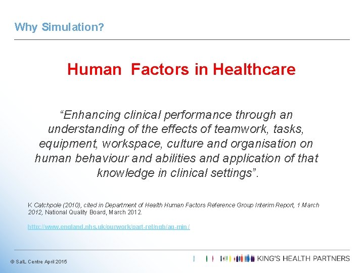 Why Simulation? Human Factors in Healthcare “Enhancing clinical performance through an understanding of the