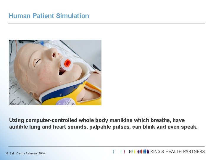 Human Patient Simulation Using computer-controlled whole body manikins which breathe, have audible lung and