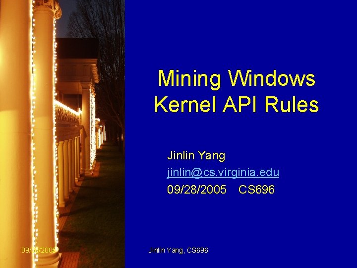 Mining Windows Kernel API Rules Jinlin Yang jinlin@cs. virginia. edu 09/28/2005 CS 696 09/28/2005