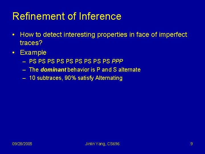 Refinement of Inference • How to detect interesting properties in face of imperfect traces?