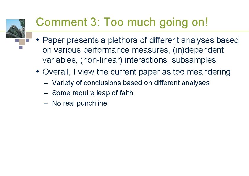 Comment 3: Too much going on! • Paper presents a plethora of different analyses