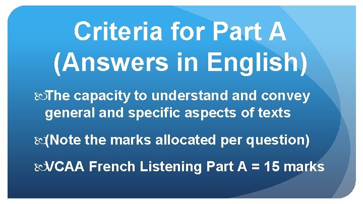 Criteria for Part A (Answers in English) The capacity to understand convey general and