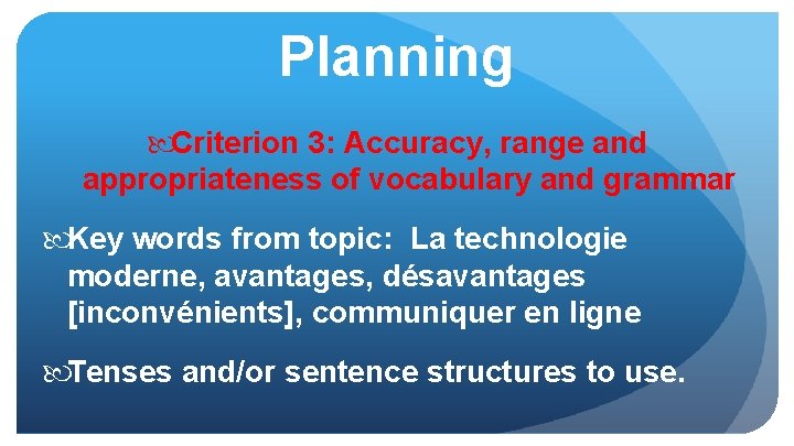 Planning Criterion 3: Accuracy, range and appropriateness of vocabulary and grammar Key words from