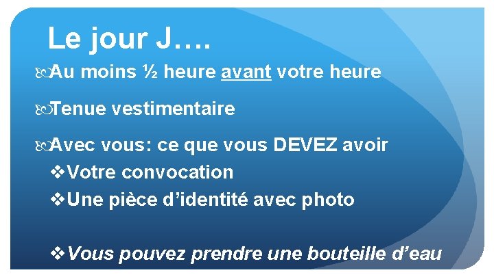 Le jour J…. Au moins ½ heure avant votre heure Tenue vestimentaire Avec vous: