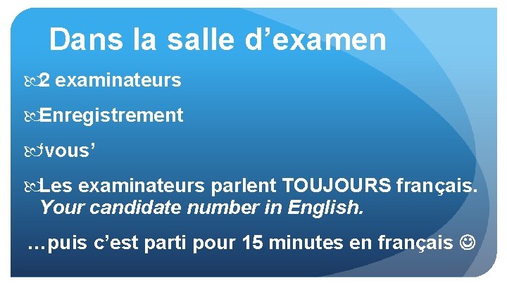 Dans la salle d’examen 2 examinateurs Enregistrement ‘vous’ Les examinateurs parlent TOUJOURS français. Your