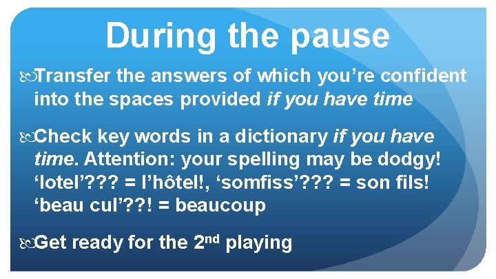 During the pause Transfer the answers of which you’re confident into the spaces provided