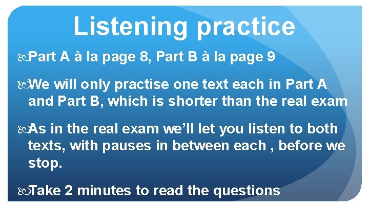 Listening practice Part A à la page 8, Part B à la page 9