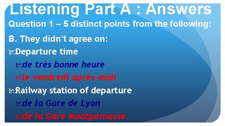 Listening Part A : Answers Question 1 – 5 distinct points from the following: