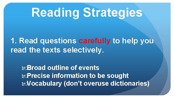 Reading Strategies 1. Read questions carefully to help you read the texts selectively. Broad