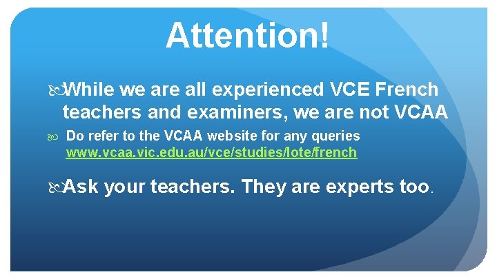 Attention! While we are all experienced VCE French teachers and examiners, we are not