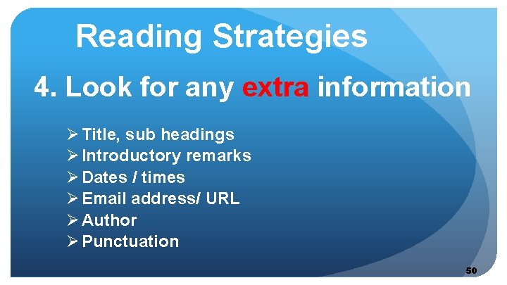 Reading Strategies 4. Look for any extra information Ø Title, sub headings Ø Introductory