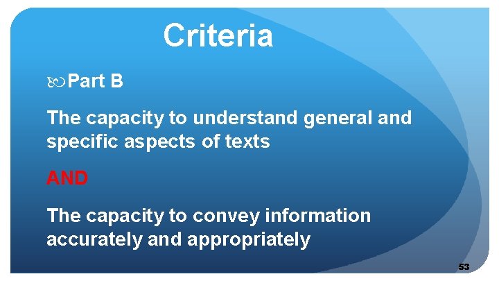 Criteria Part B The capacity to understand general and specific aspects of texts AND