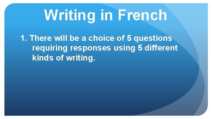 Writing in French 1. There will be a choice of 5 questions requiring responses