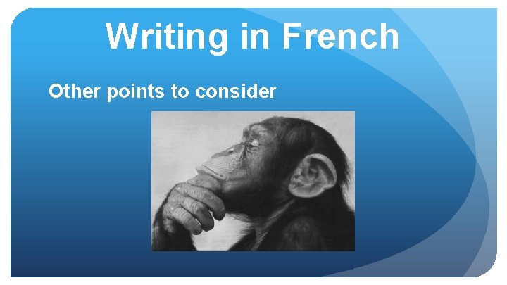 Writing in French Other points to consider 