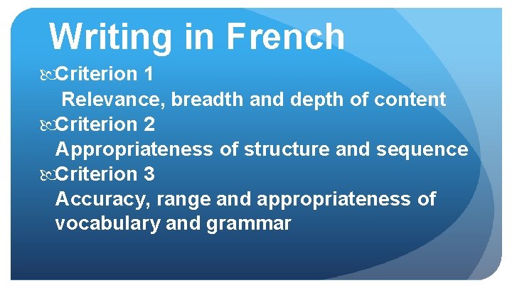 Writing in French Criterion 1 Relevance, breadth and depth of content Criterion 2 Appropriateness