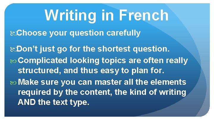 Writing in French Choose your question carefully Don’t just go for the shortest question.