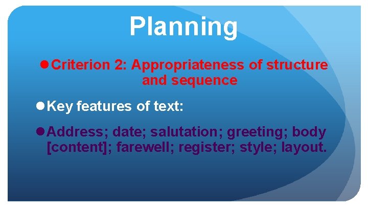 Planning l Criterion 2: Appropriateness of structure and sequence l Key features of text: