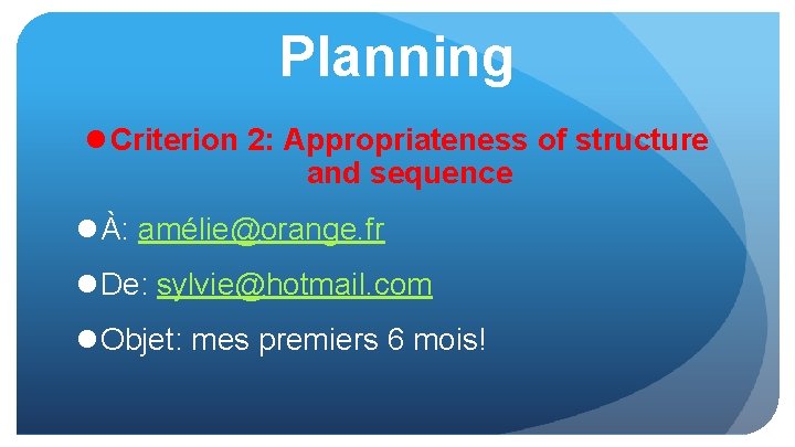 Planning l Criterion 2: Appropriateness of structure and sequence l À: amélie@orange. fr l