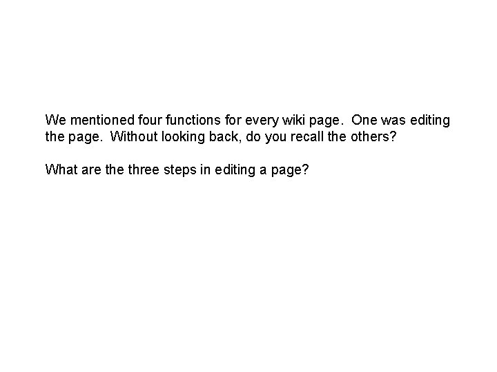 We mentioned four functions for every wiki page. One was editing the page. Without