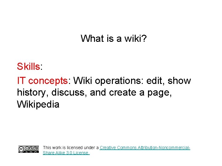 What is a wiki? Skills: IT concepts: Wiki operations: edit, show history, discuss, and