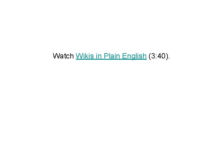 Watch Wikis in Plain English (3: 40). 