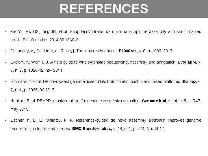 REFERENCES • Xie YL, wu GX, tang JB, et al. Soapdenovo-trans: de novo transcriptome