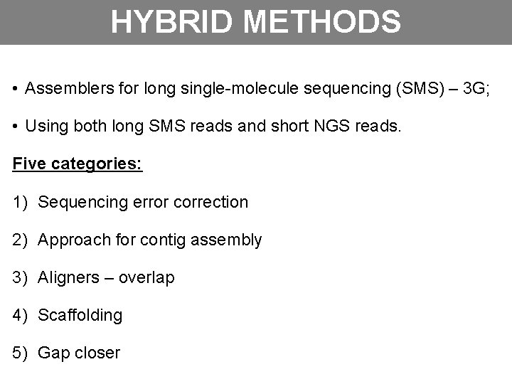 HYBRID METHODS • Assemblers for long single-molecule sequencing (SMS) – 3 G; • Using