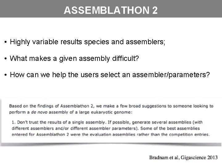 ASSEMBLATHON 2 • Highly variable results species and assemblers; • What makes a given