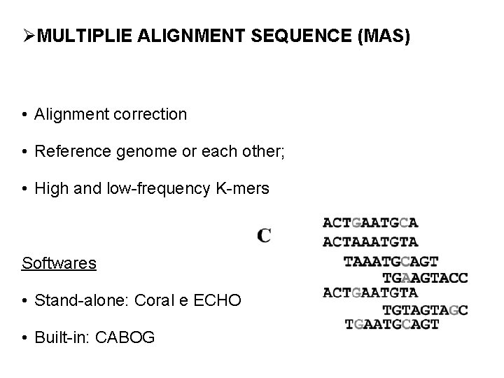 ØMULTIPLIE ALIGNMENT SEQUENCE (MAS) • Alignment correction • Reference genome or each other; •