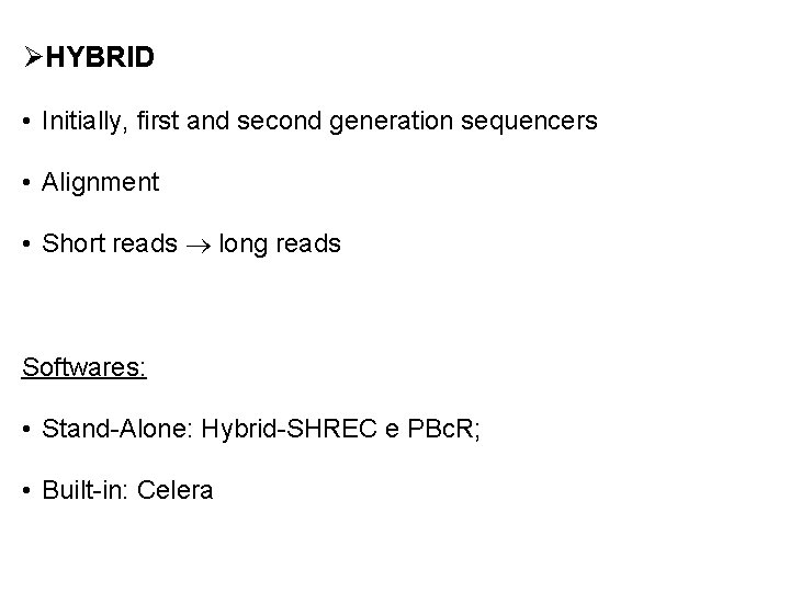 ØHYBRID • Initially, first and second generation sequencers • Alignment • Short reads long