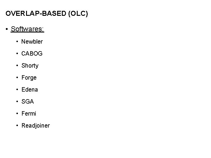 OVERLAP-BASED (OLC) • Softwares: • Newbler • CABOG • Shorty • Forge • Edena