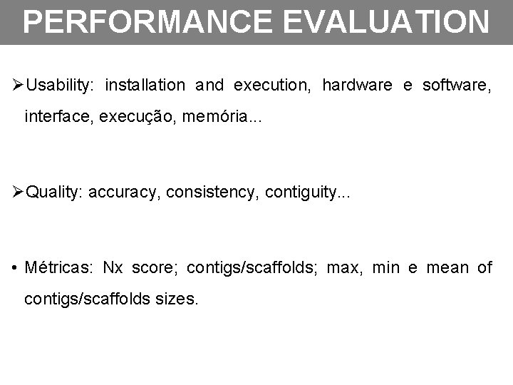 PERFORMANCE EVALUATION ØUsability: installation and execution, hardware e software, interface, execução, memória. . .