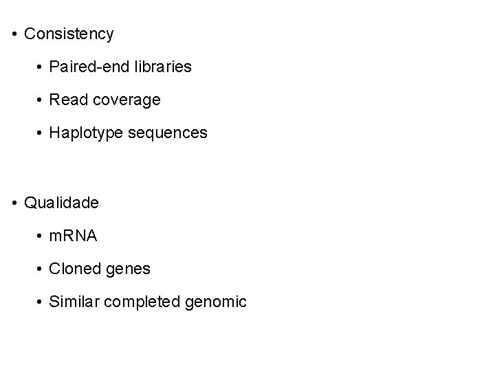  • Consistency • Paired-end libraries • Read coverage • Haplotype sequences • Qualidade