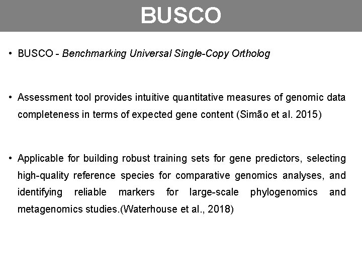 BUSCO • BUSCO - Benchmarking Universal Single-Copy Ortholog • Assessment tool provides intuitive quantitative