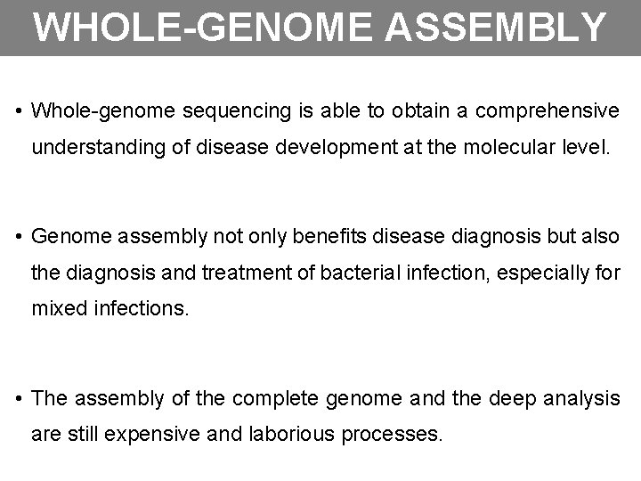 WHOLE-GENOME ASSEMBLY • Whole-genome sequencing is able to obtain a comprehensive understanding of disease