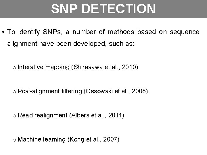 SNP DETECTION • To identify SNPs, a number of methods based on sequence alignment