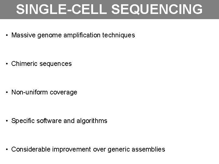 SINGLE-CELL SEQUENCING • Massive genome amplification techniques • Chimeric sequences • Non-uniform coverage •