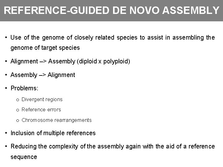 REFERENCE-GUIDED DE NOVO ASSEMBLY • Use of the genome of closely related species to