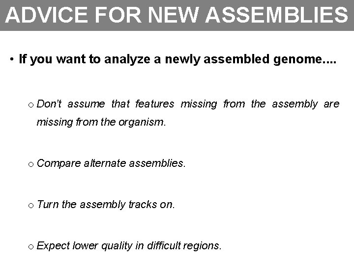 ADVICE FOR NEW ASSEMBLIES • If you want to analyze a newly assembled genome.