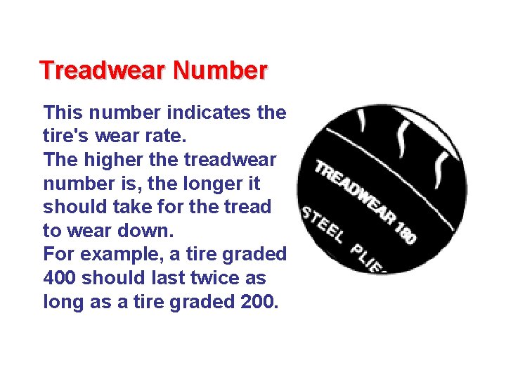 Treadwear Number This number indicates the tire's wear rate. The higher the treadwear number