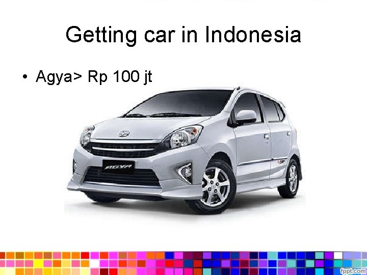 Getting car in Indonesia • Agya> Rp 100 jt Getting car in Indonesia • Agya> Rp 100 jt