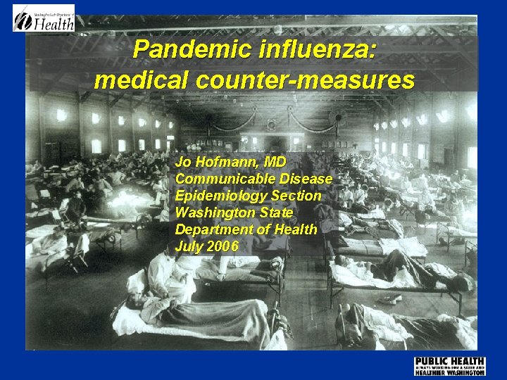 Pandemic influenza: medical counter-measures Jo Hofmann, MD Communicable Disease Epidemiology Section Washington State Department