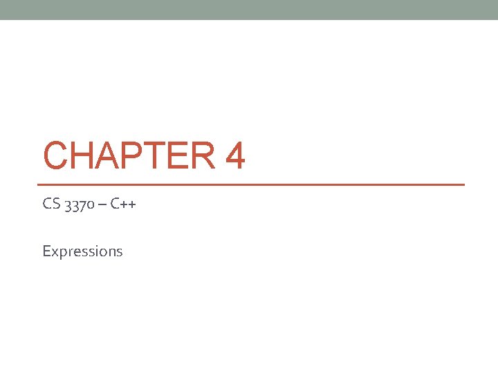 CHAPTER 4 CS 3370 – C++ Expressions 