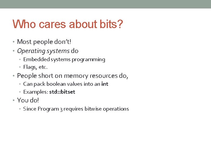 Who cares about bits? • Most people don’t! • Operating systems do • Embedded