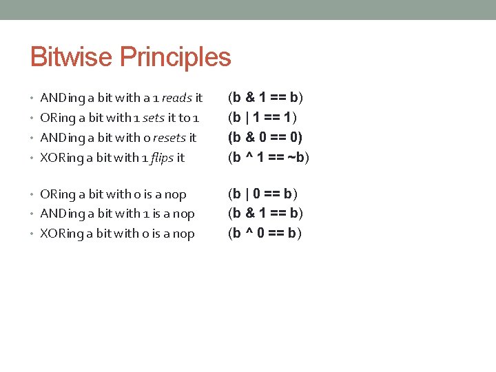 Bitwise Principles • ANDing a bit with a 1 reads it • ORing a