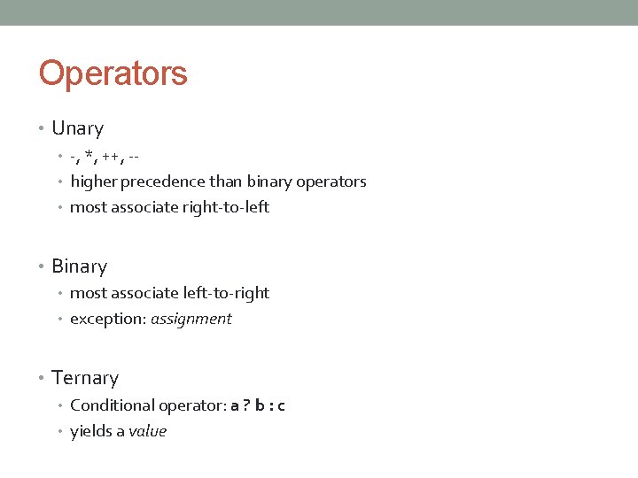 Operators • Unary • -, *, ++, - • higher precedence than binary operators